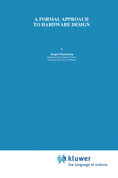 A Formal Approach to Hardware Design - J&oslash;rgen Staunstrup