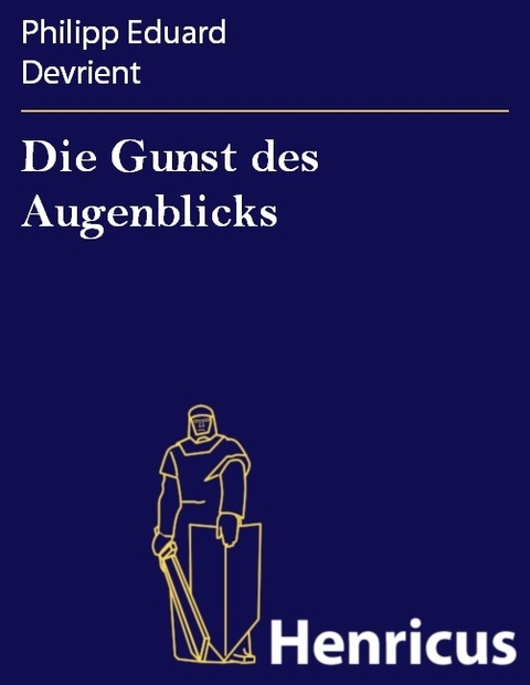 Die Gunst des Augenblicks -  Philipp Eduard Devrient