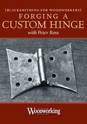 Blacksmithing for Woodworkers - Forging a Hinge -  Ross Peter