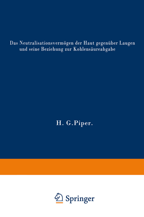 Das Neutralisationsverm&ouml;gen der Haut gegen&uuml;ber Laugen und seine Beziehung zur Kohlens&auml;ureabgabe - Hans Georg Piper