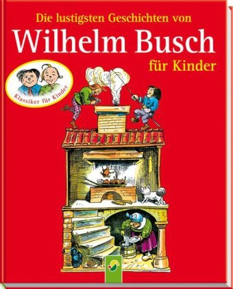 Die lustigsten Geschichten von Wilhelm Busch f&uuml;r Kinder - Wilhelm Busch