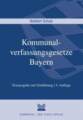 Kommunalverfassungsgesetze Bayern - Norbert Schulz
