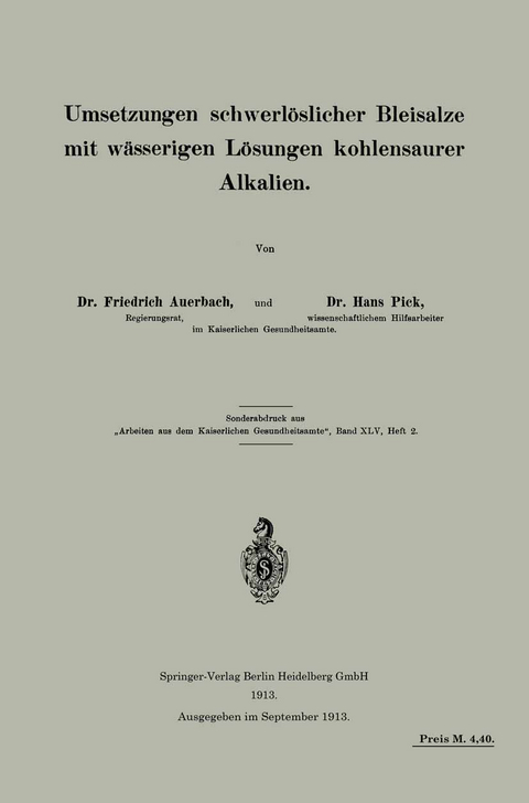 Umsetzungen schwerl&ouml;slicher Bleisalze mit w&auml;sserigen L&ouml;sungen kohlensaurer Alkalien - Friedrich Auerbach, Hans Pick