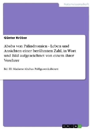Ababa von Palindromien - Leben und Ansichten einer ber&uuml;hmten Zahl, in Wort und Bild aufgezeichnet von einem ihrer Verehrer - G&uuml;nter Kr&ouml;ber