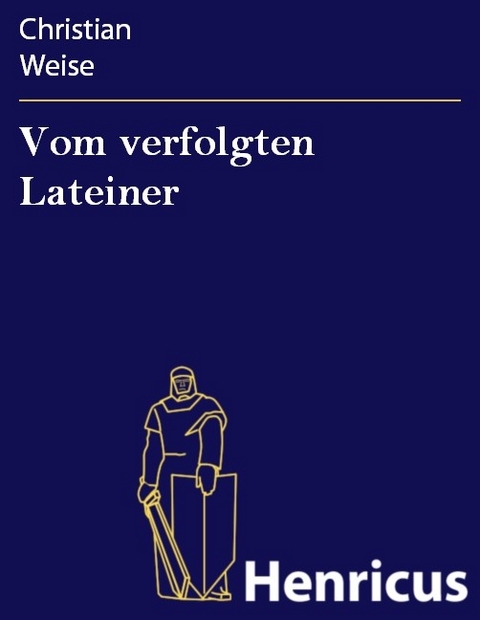 Vom verfolgten Lateiner -  Christian Weise
