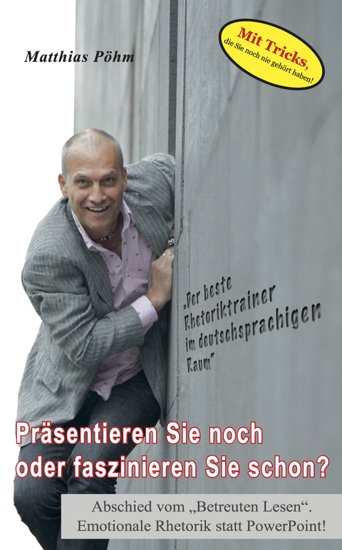 Pr&auml;sentieren Sie noch oder faszinieren Sie schon? - Matthias P&ouml;hm