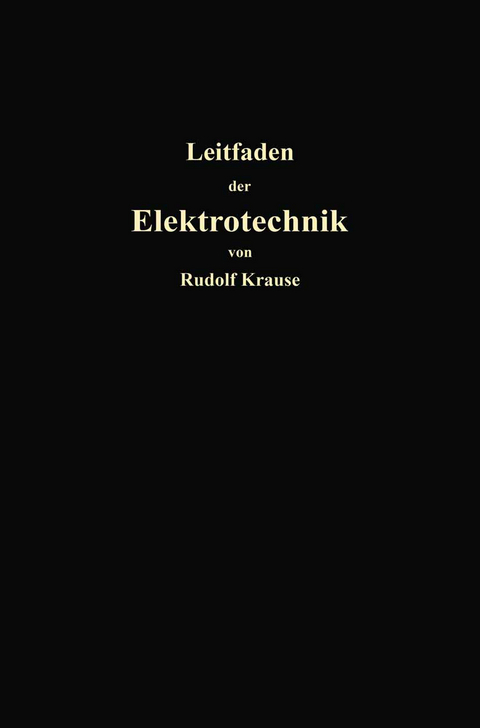 Kurzer Leitfaden der Elektrotechnik f&uuml;r Unterricht und Praxis in allgemein verst&auml;ndlicher Darstellung - Rudolf Krause