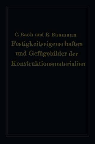 Festigkeitseigenschaften und Gefügebilder der Konstruktionsmaterialien