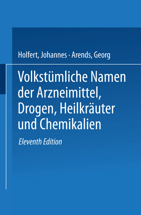 Volkst&uuml;mliche Namen der Arzneimittel, Drogen, Heilkr&auml;uter und Chemikalien - Johannes Holfert, Georg Arends