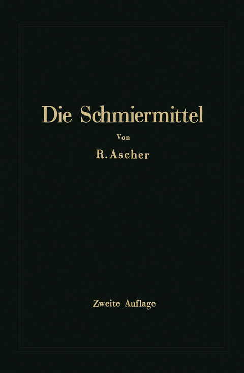 Die Schmiermittel ihre Art, Pr&uuml;fung und Verwendung - Richard Ascher