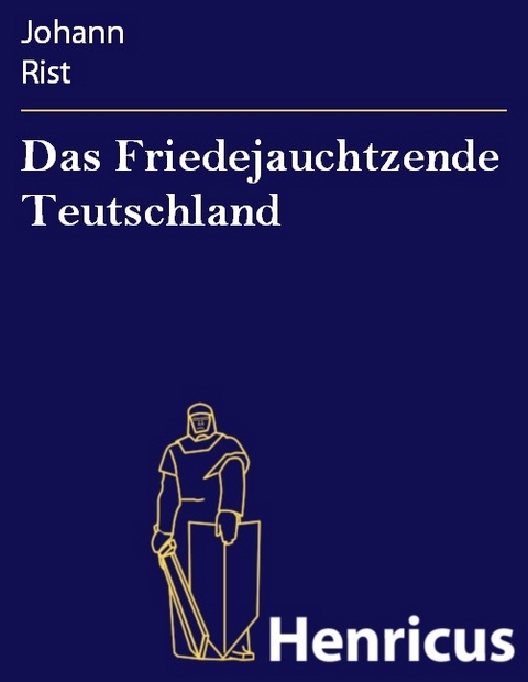 Das Friedejauchtzende Teutschland -  Johann Rist