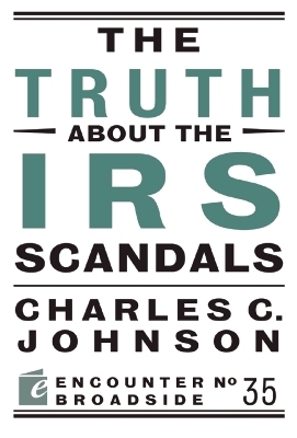 The Truth About the IRS Scandals - Charles C. Johnson