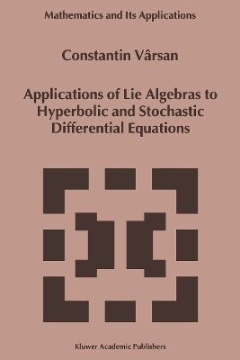 Applications of Lie Algebras to Hyperbolic and Stochastic Differential Equations - Constantin V&acirc;rsan