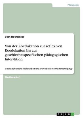 Von der Koedukation zur reflexiven Koedukation bis zur geschlechtsspezifischen p&auml;dagogischen Interaktion - Beat Hochrieser