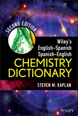 Wiley&prime;s English&ndash;Spanish Spanish&ndash;English Chemistry Dictionary 2e - SM Kaplan