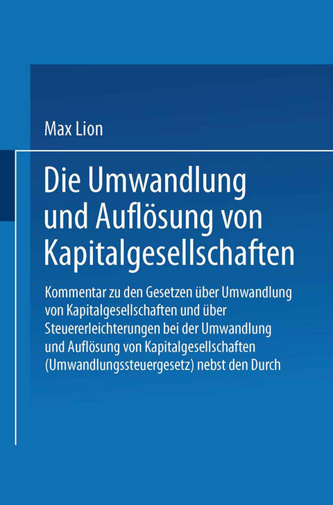 Die Umwandlung und Aufl&ouml;sung von Kapitalgesellschaften - Max Lion