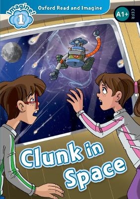 Oxford Read and Imagine: Level 1: Clunk in Space - Paul Shipton