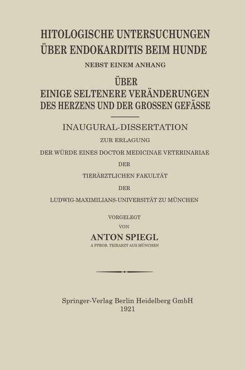 Histologische Untersuchungen Über Endokarditis Beim Hunde - Anton Spiegl