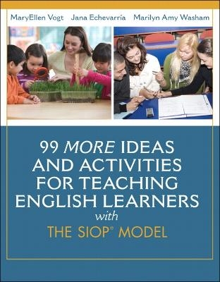 99 MORE Ideas and Activities for Teaching English Learners with the SIOP Model - MaryEllen Vogt, Jana Echevarria, Marilyn Washam