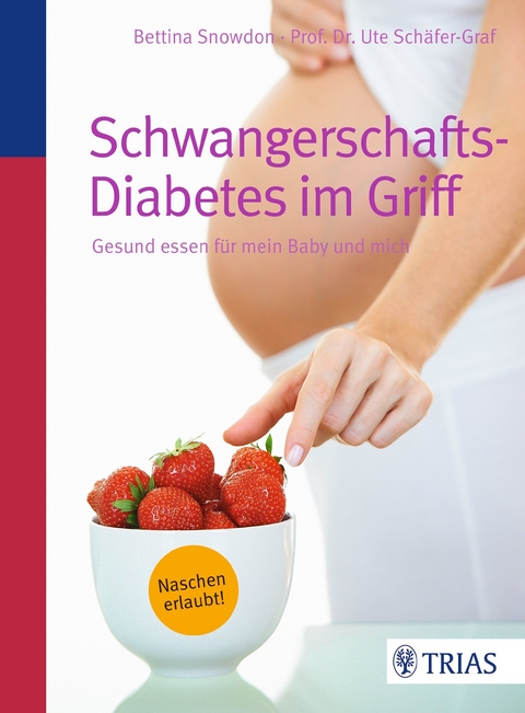 Schwangerschafts-Diabetes im Griff - Bettina Snowdon, Ute Sch&auml;fer-Graf