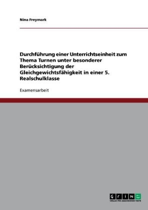 DurchfÃ¼hrung einer Unterrichtseinheit zum Thema Turnen unter besonderer BerÃ¼cksichtigung der GleichgewichtsfÃ¤higkeit in einer 5. Realschulklasse - Nina Freymark