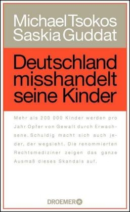 Deutschland misshandelt seine Kinder - Michael Tsokos, Saskia Guddat