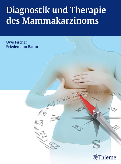 Diagnostik und Therapie des Mammakarzinoms - Uwe Fischer, Friedemann Baum