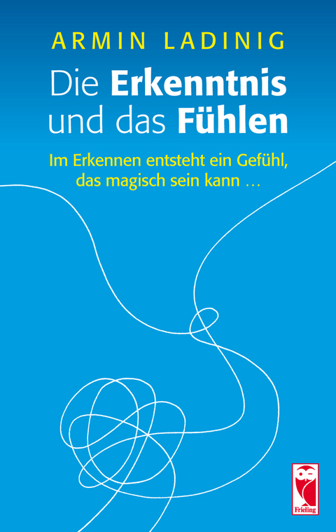 Die Erkenntnis und das F&uuml;hlen - Armin Ladinig