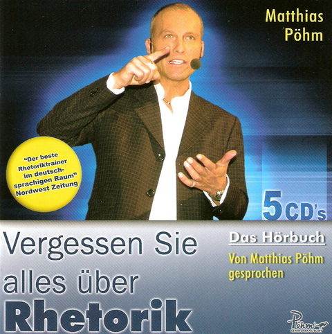 Vergessen Sie alles &uuml;ber Rhetorik - Matthias P&ouml;hm