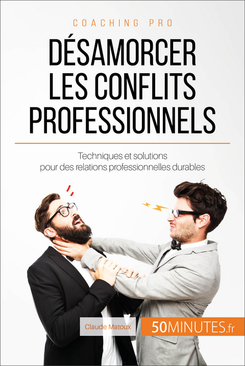 D&eacute;samorcer les conflits professionnels - Claude Matoux,  50Minutes