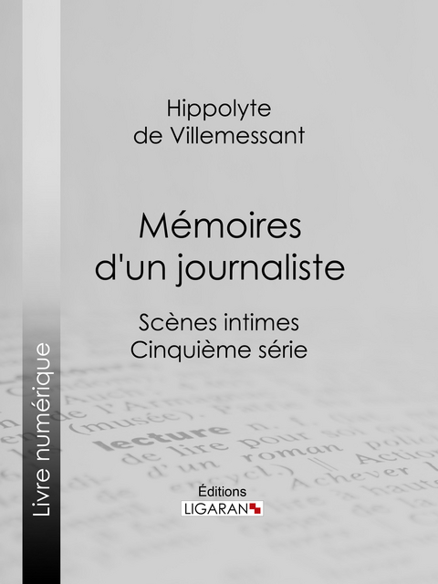 M&eacute;moires d''un journaliste -  Ligaran,  Hippolyte de Villemessant