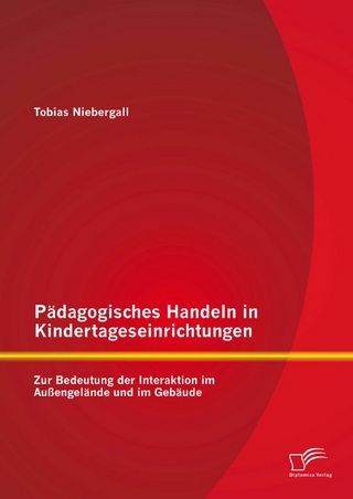 Pädagogisches Handeln in Kindertageseinrichtungen: Zur Bedeutung der Interaktion im Außengelände und im Gebäude