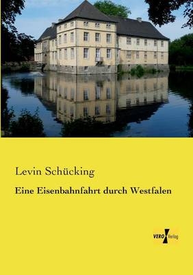 Eine Eisenbahnfahrt durch Westfalen - Levin Sch&uuml;cking