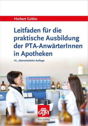 Leitfaden f&uuml;r die praktische Ausbildung der PTA-Anw&auml;rterInnen in Apotheken - Herbert Gebler