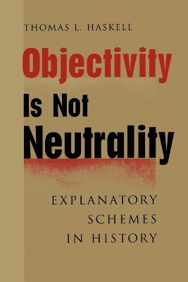Objectivity Is Not Neutrality - Thomas L. Haskell