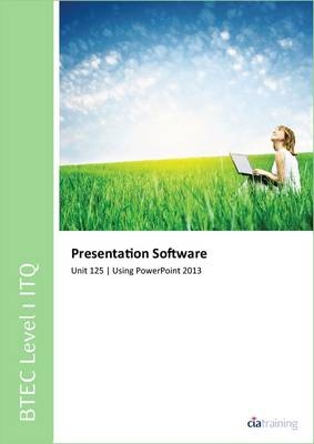 BTEC Level 1 Itq - Unit 125 - Presentation Software Using Microsoft Powerpoint 2013