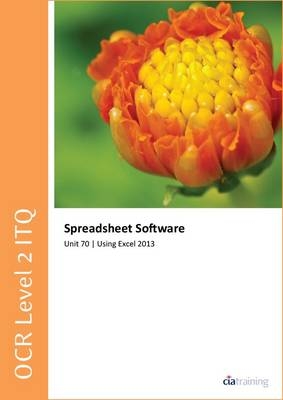 OCR Level 2 ITQ - Unit 70 - Spreadsheet Software Using Microsoft Excel 2013 -  CiA Training Ltd.