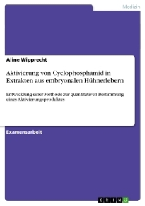 Aktivierung von Cyclophosphamid in Extrakten aus embryonalen HÃ¼hnerlebern