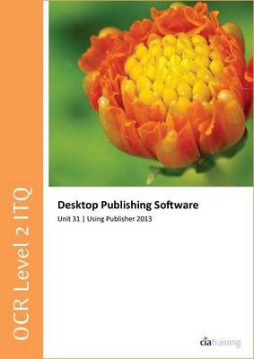 OCR Level 2 ITQ - Unit 31 - Desktop Publishing Software Using Microsoft Publisher 2013
