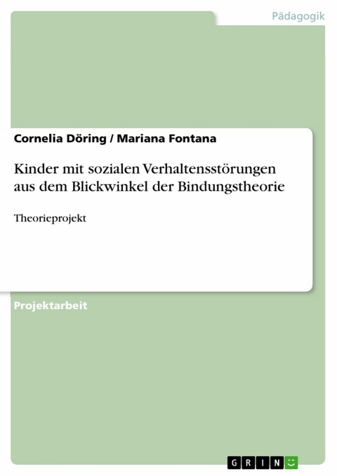 Kinder mit sozialen Verhaltensst&ouml;rungen aus dem Blickwinkel der Bindungstheorie - Cornelia D&ouml;ring, Mariana Fontana