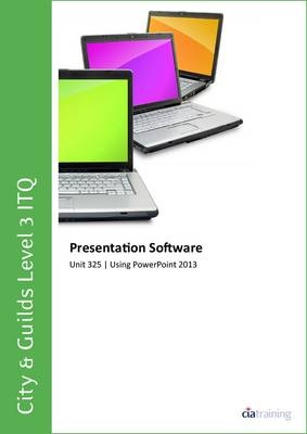 City & Guilds Level 3 Itq - Unit 325 - Presentation Software Using Microsoft Powerpoint 2013