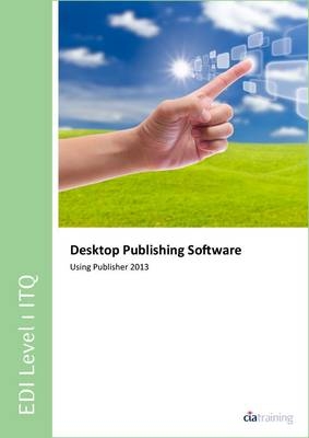 EDI Level 1 ITQ - Desktop Publishing Software Using Microsoft Publisher 2013 -  CiA Training Ltd.