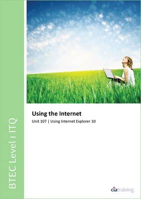 BTEC Level 1 ITQ - Unit 107 - Using the Internet Using Internet Explorer 10
