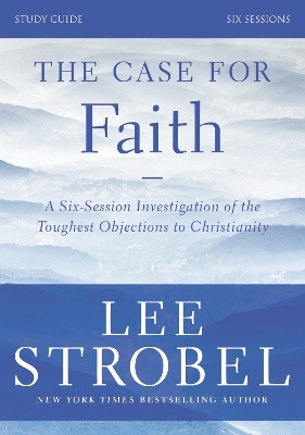The Case for Faith Bible Study Guide Revised Edition - Lee Strobel, Garry D. Poole