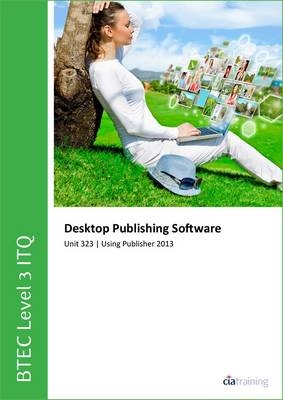 BTEC Level 3 Itq - Unit 323 - Desktop Publishing Software Using Microsoft Publisher 2013