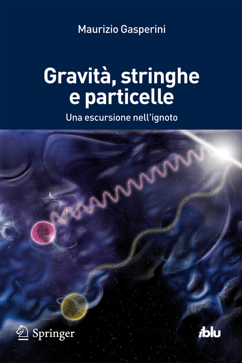 Gravit&agrave;, stringhe e particelle - Maurizio Gasperini