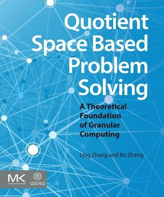 Quotient Space Based Problem Solving - Ling Zhang, Bo Zhang