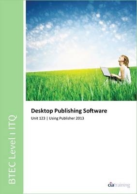 BTEC Level 1 Itq - Unit 123 - Desktop Publishing Software Using Microsoft Publisher 2013