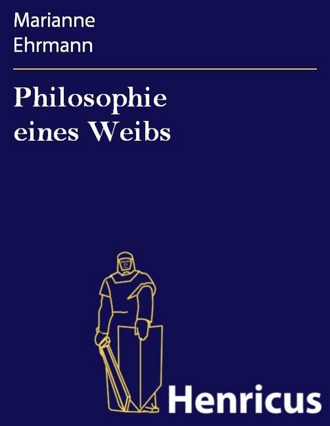 Philosophie eines Weibs -  Marianne Ehrmann