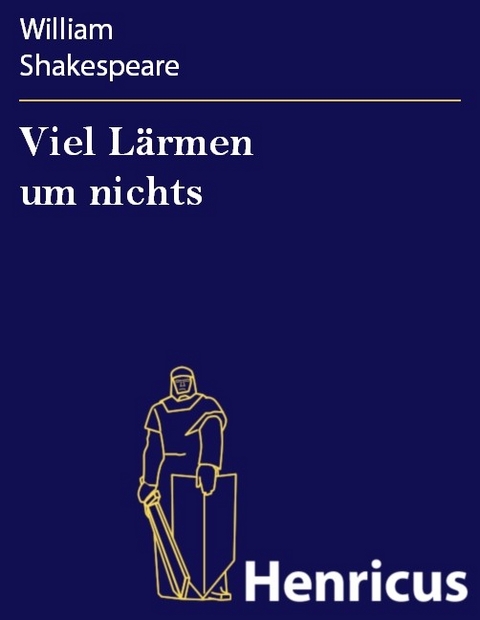 Viel L&auml;rmen um nichts -  William Shakespeare